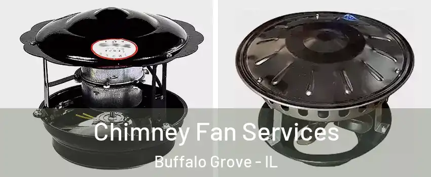  Chimney Fan Services Buffalo Grove - IL