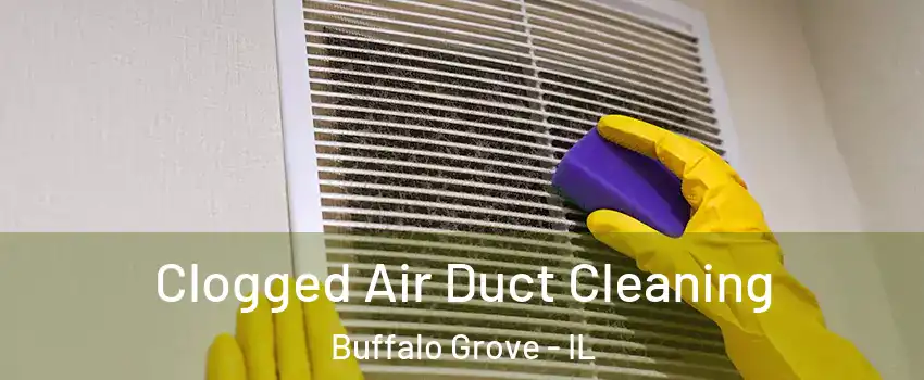  Clogged Air Duct Cleaning Buffalo Grove - IL