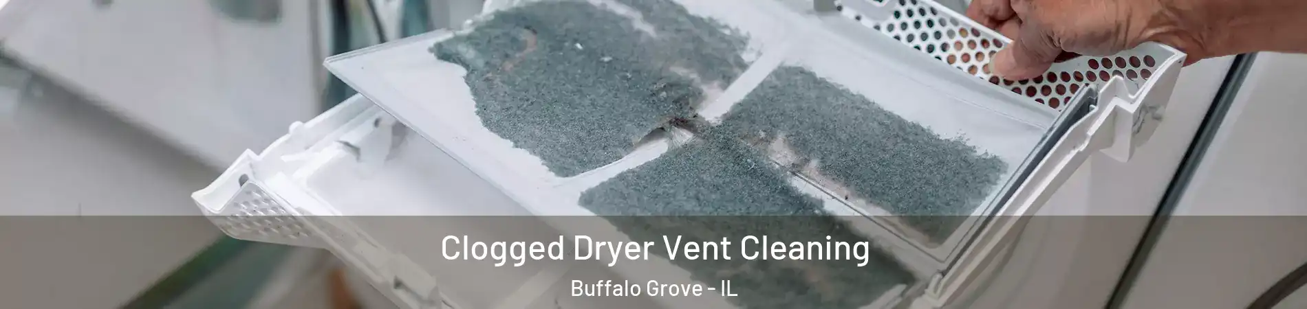  Clogged Dryer Vent Cleaning Buffalo Grove - IL