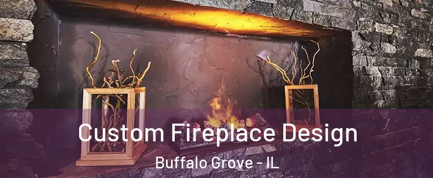  Custom Fireplace Design Buffalo Grove - IL