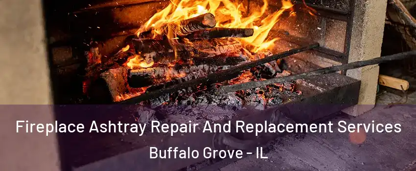  Fireplace Ashtray Repair And Replacement Services Buffalo Grove - IL
