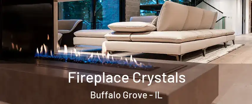  Fireplace Crystals Buffalo Grove - IL