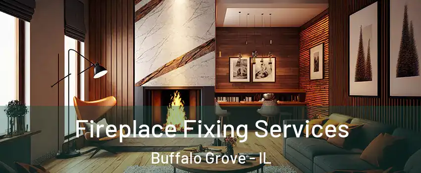 Fireplace Fixing Services Buffalo Grove - IL