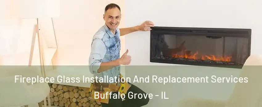  Fireplace Glass Installation And Replacement Services Buffalo Grove - IL