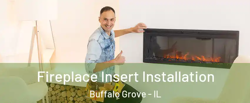  Fireplace Insert Installation Buffalo Grove - IL