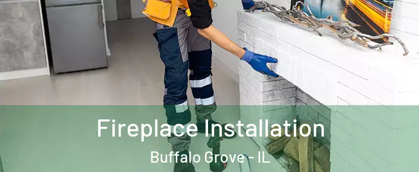 Fireplace Installation Buffalo Grove - IL