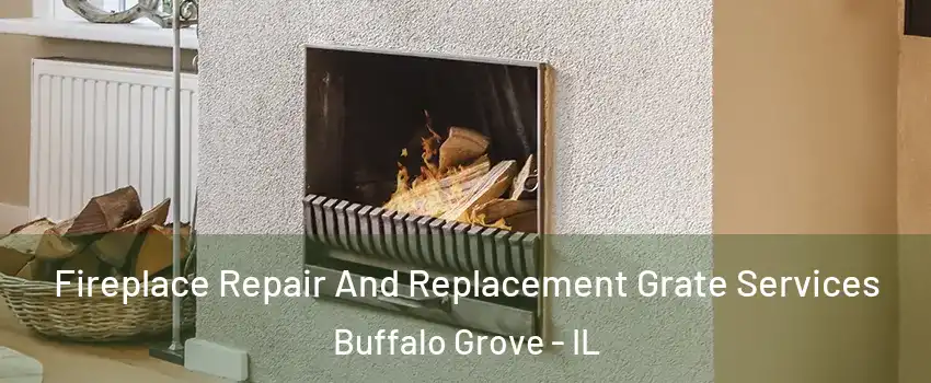  Fireplace Repair And Replacement Grate Services Buffalo Grove - IL