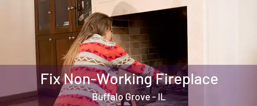  Fix Non-Working Fireplace Buffalo Grove - IL