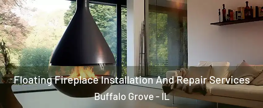 Floating Fireplace Installation And Repair Services Buffalo Grove - IL