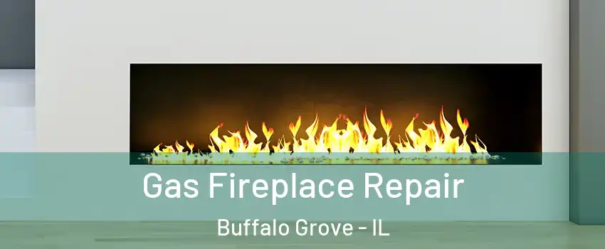 Gas Fireplace Repair Buffalo Grove - IL