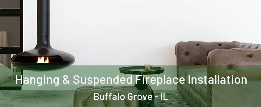 Hanging & Suspended Fireplace Installation Buffalo Grove - IL