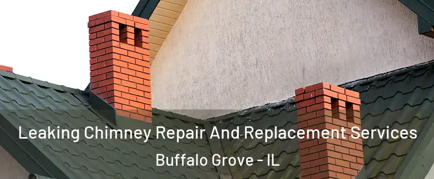  Leaking Chimney Repair And Replacement Services Buffalo Grove - IL