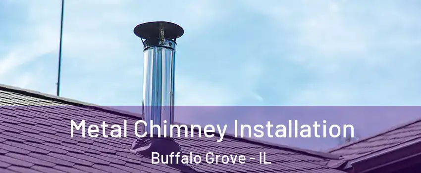  Metal Chimney Installation Buffalo Grove - IL