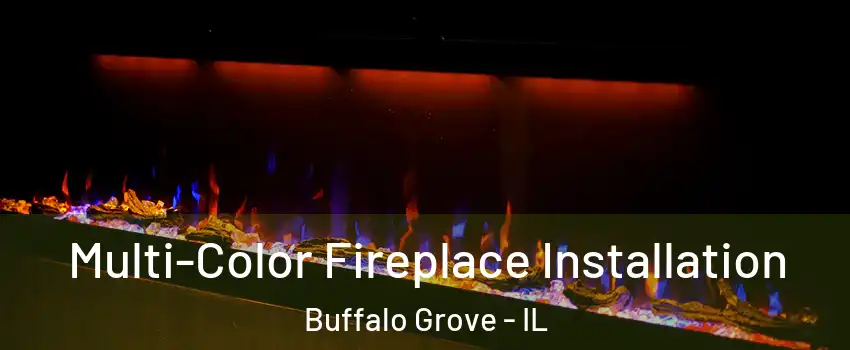  Multi-Color Fireplace Installation Buffalo Grove - IL