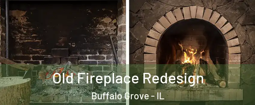  Old Fireplace Redesign Buffalo Grove - IL