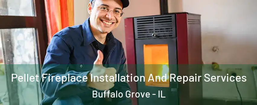  Pellet Fireplace Installation And Repair Services Buffalo Grove - IL