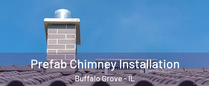  Prefab Chimney Installation Buffalo Grove - IL