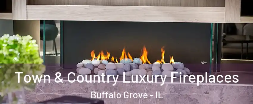  Town & Country Luxury Fireplaces Buffalo Grove - IL