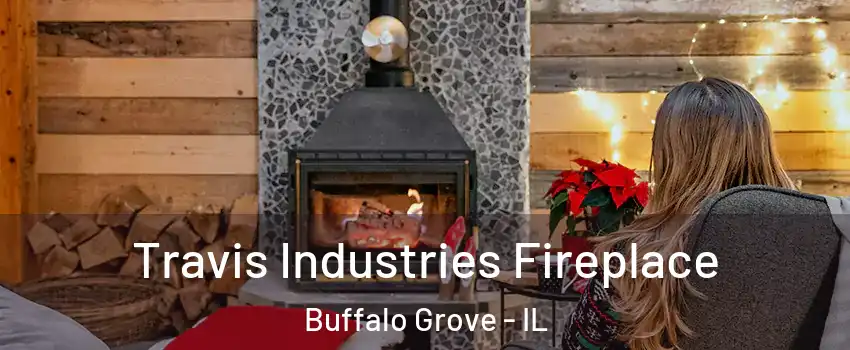  Travis Industries Fireplace Buffalo Grove - IL