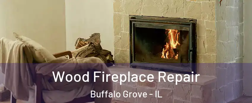  Wood Fireplace Repair Buffalo Grove - IL