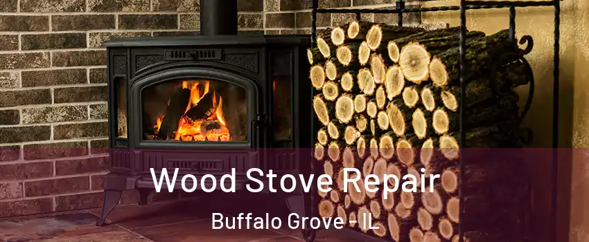  Wood Stove Repair Buffalo Grove - IL